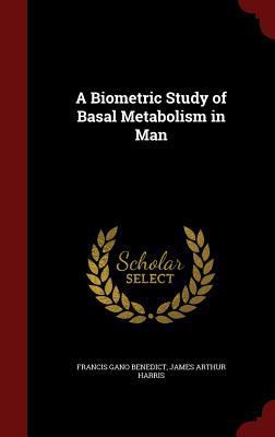 A Biometric Study of Basal Metabolism in Man 1296625648 Book Cover