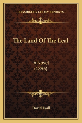 The Land Of The Leal: A Novel (1896) 1165105063 Book Cover