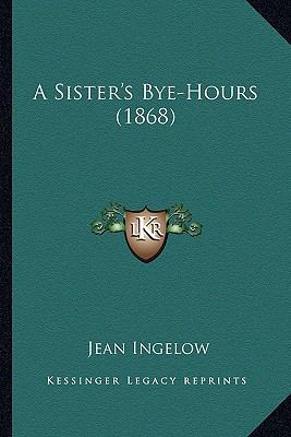A Sister's Bye-Hours (1868) 1164549898 Book Cover
