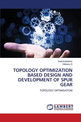 Topology Optimization Based Design and Developm... 6209762727 Book Cover