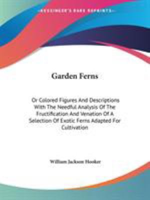 Garden Ferns: Or Colored Figures And Descriptio... 1432663275 Book Cover