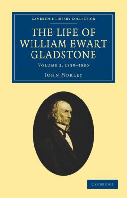 The Life of William Ewart Gladstone - Volume 2 1108026788 Book Cover