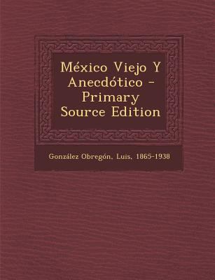 M?xico Viejo Y Anecd?tico - Primary Source Edition [Spanish] 1295615673 Book Cover