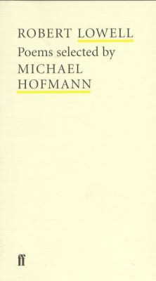 Robert Lowell : Poems Selected by Michael Hofmann 0571207871 Book Cover