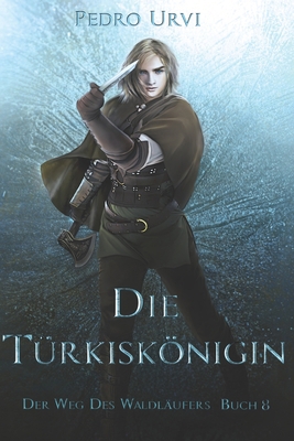 Die Türkiskönigin: (Der Weg des Waldläufers, Bu... [German] B0C1J3FDHJ Book Cover
