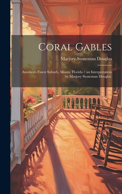 Coral Gables: America's Finest Suburb, Miami, F... 1019367644 Book Cover