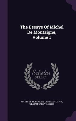 The Essays Of Michel De Montaigne, Volume 1 1346450048 Book Cover