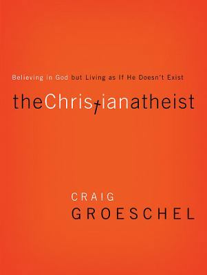 The Christian Atheist: Believing in God But Liv... 0310332222 Book Cover