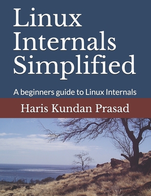 Linux Internals Simplified: A beginners guide t... B087SHCBD4 Book Cover