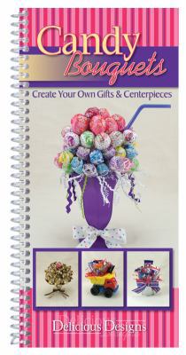 Candy Bouquets: Create Your Own Gifts & Centerp... 1563832992 Book Cover