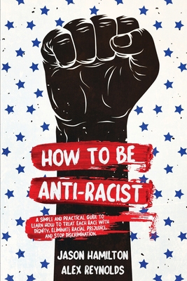 How to Be Anti-Racist: A Simple and Practical G... 1914014308 Book Cover