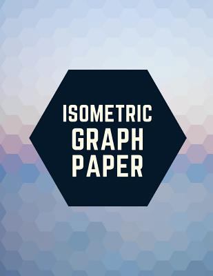 Isometric Graph Paper: Draw Your Own 3D, Sculpt... 1723930903 Book Cover