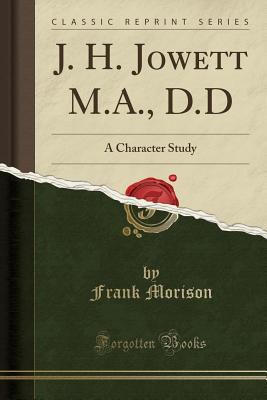 J. H. Jowett M.A., D.D: A Character Study (Clas... 1334106622 Book Cover