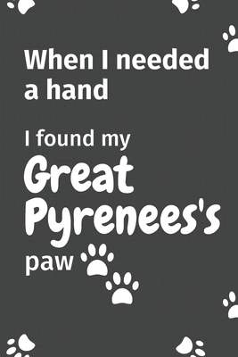 When I needed a hand, I found my Great Pyrenees... 1655006991 Book Cover