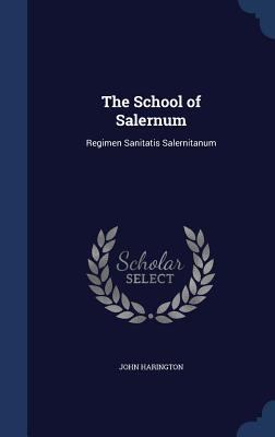 The School of Salernum: Regimen Sanitatis Saler... 1296961761 Book Cover