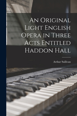 An Original Light English Opera in Three Acts E... 1018265228 Book Cover