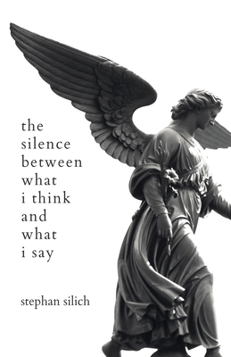 The Silence Between What I Think And What I Say 173409737X Book Cover