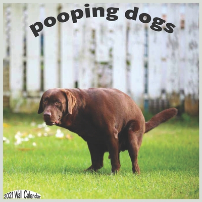 Pooping Dogs 2021 Wall Calendar: Official White Elephant Gag Gifts Calendar 2021