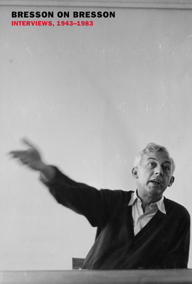 Bresson on Bresson: Interviews, 1943-1983 1681377802 Book Cover