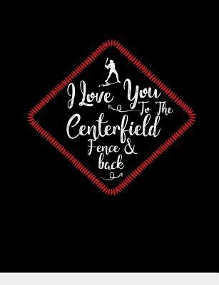 I Love You To The Centerfield Fence & Back: Bas... 1072599201 Book Cover