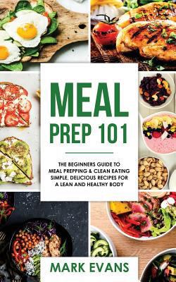 Meal Prep: 101 - The Beginner's Guide to Meal P... 1978184824 Book Cover