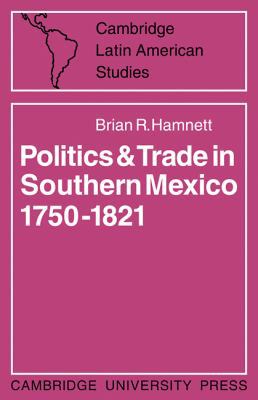 Politics and Trade in Mexico 1750 1821 0521100208 Book Cover