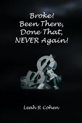Broke! Been There, Done That, NEVER Again! B0DZ6T3QV9 Book Cover