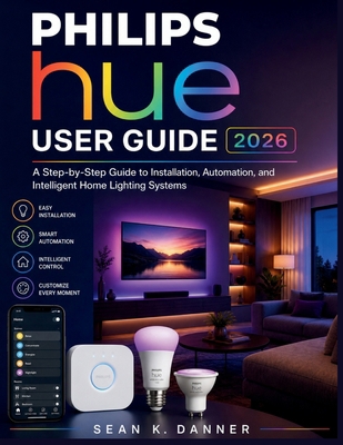 Philips Hue User Guide 2026: A Step-by-Step Gui... B0GZDS8MMQ Book Cover