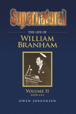 Supernatural - The Life of William Branham Volu... 0982861613 Book Cover