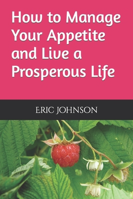 How to Manage Your Appetite and Live a Prospero... B0BBQLLFK8 Book Cover