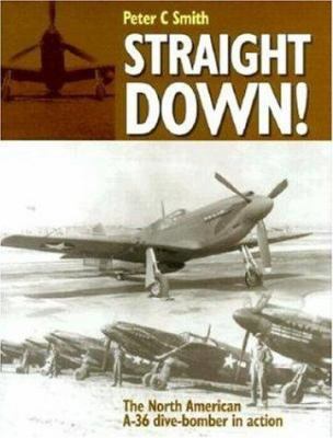 Straight Down!: The North American A-36 Dive-Bo... 0947554734 Book Cover