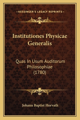 Institutiones Physicae Generalis: Quas In Usum ... [Latin] 1166210332 Book Cover