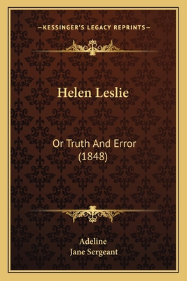 Helen Leslie: Or Truth And Error (1848) 1164667084 Book Cover