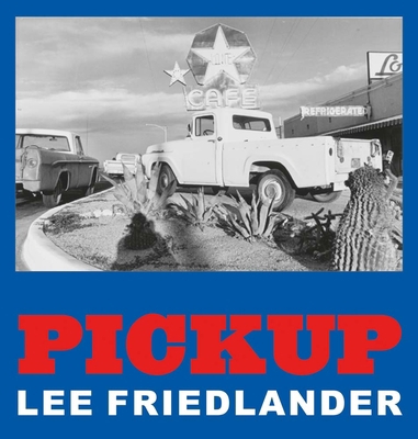 Lee Friedlander: Pickup 3958295010 Book Cover