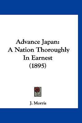 Advance Japan: A Nation Thoroughly in Earnest (... 1120257379 Book Cover