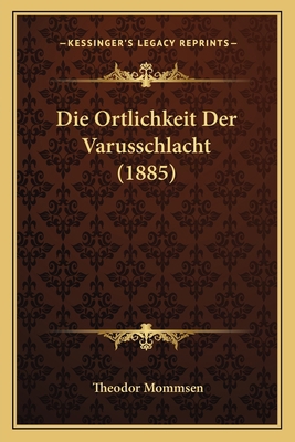 Die Ortlichkeit Der Varusschlacht (1885) [German] 1168328586 Book Cover