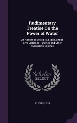 Rudimentary Treatise On the Power of Water: As ... 1358875626 Book Cover