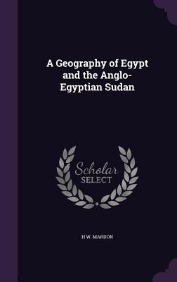 A Geography of Egypt and the Anglo-Egyptian Sudan 1358616248 Book Cover