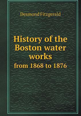 History of the Boston water works from 1868 to ... 5518990642 Book Cover