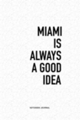 Miami Is Always A Good Idea: A 6x9 Inch Journal Diary Notebook With A Bold Text Font Slogan On A Matte Cover and 120 Blank Lined Pages