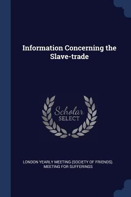 Information Concerning the Slave-trade 1376905590 Book Cover