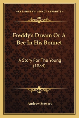 Freddy's Dream Or A Bee In His Bonnet: A Story ... 1165526247 Book Cover