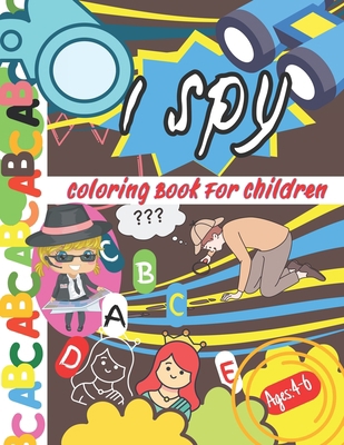 I Spy: Coloring Book For Children Ages: 4-6 B0BLR57D4S Book Cover
