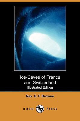 Ice-Caves of France and Switzerland (Illustrate... 1409970841 Book Cover