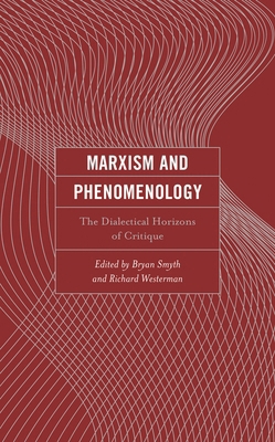 Marxism and Phenomenology: The Dialectical Hori... 1793622558 Book Cover