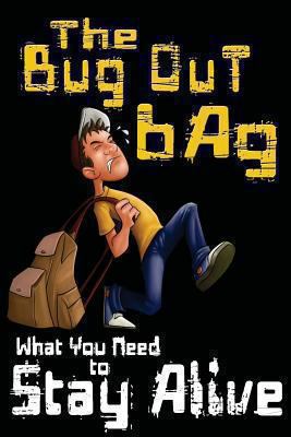 The Bug Out Bag: What You Need to Stay Alive 1481165909 Book Cover