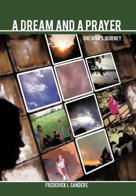 A Dream and a Prayer: One Man's Journey 1463446446 Book Cover