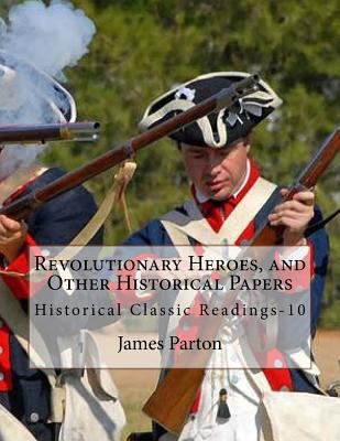 Revolutionary Heroes, and Other Historical Pape... 1530792738 Book Cover