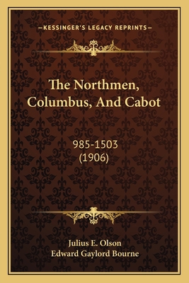 The Northmen, Columbus, And Cabot: 985-1503 (1906) 1165129965 Book Cover