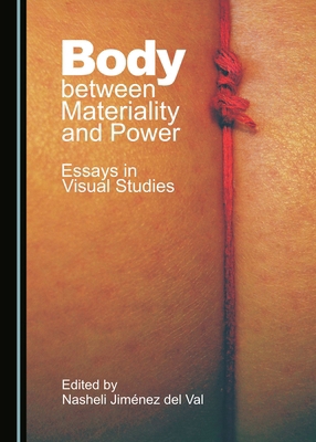 Body Between Materiality and Power: Essays in V... 1443895334 Book Cover